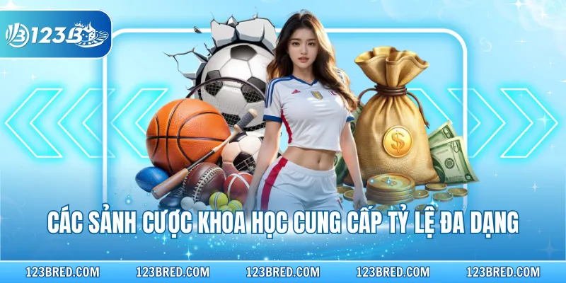 Các sảnh cược khoa học cung cấp tỷ lệ đa dạng